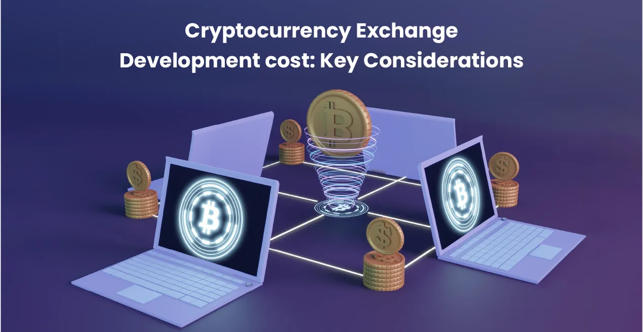 Cryptocurrency Exchange Development Cost: Key Considerations