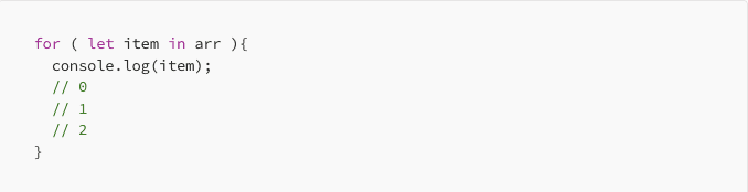 for (let item in arr) {console.log(item); //0 //1 //2 }
