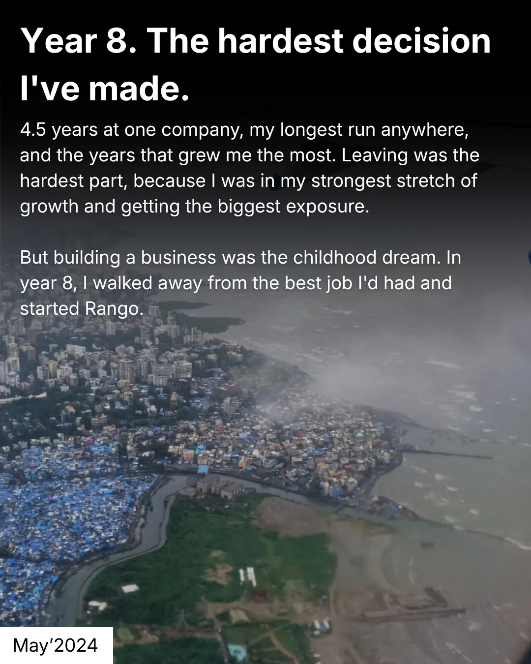 carousel slide, year 8 the hardest decision i've made, may 2024, aerial view of the mumbai coastline from a plane window, sagar ludhiyani, rango founder