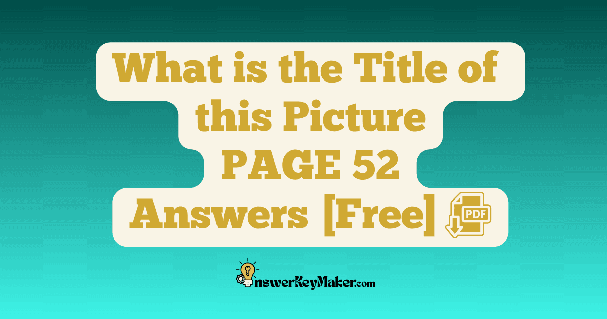 Download What is the Title of this Picture PAGE 52 Answer Key PDF for Free.