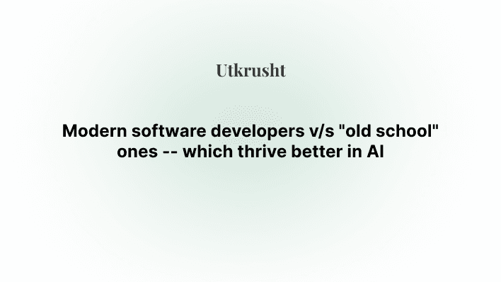 Modern software developers v/s "old school" ones -- which thrive better in AI