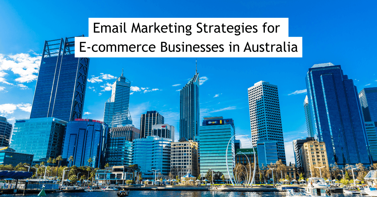 Best Email Marketing Strategies for E-commerce Businesses in Australia