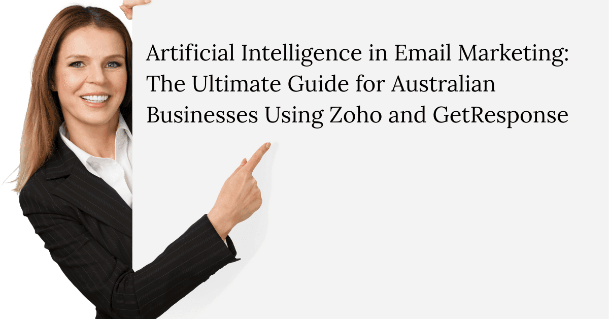 Artificial Intelligence in Email Marketing: The Ultimate Guide for Australian Businesses Using Zoho and GetResponse