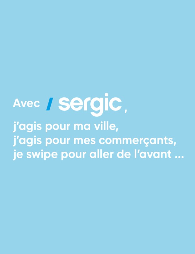 Visuel : Avec Sergic, j'agis pour ma ville, j'agis pour mes commerçants, je swipe pour aller de l'avant...