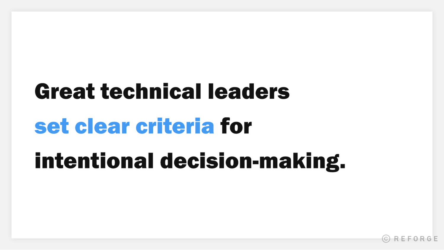 Great technical leaders set clear criteria for intentional decision-making
