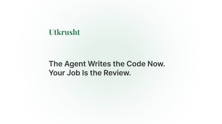 The Agent Writes the Code Now. Your Job Is the Review.