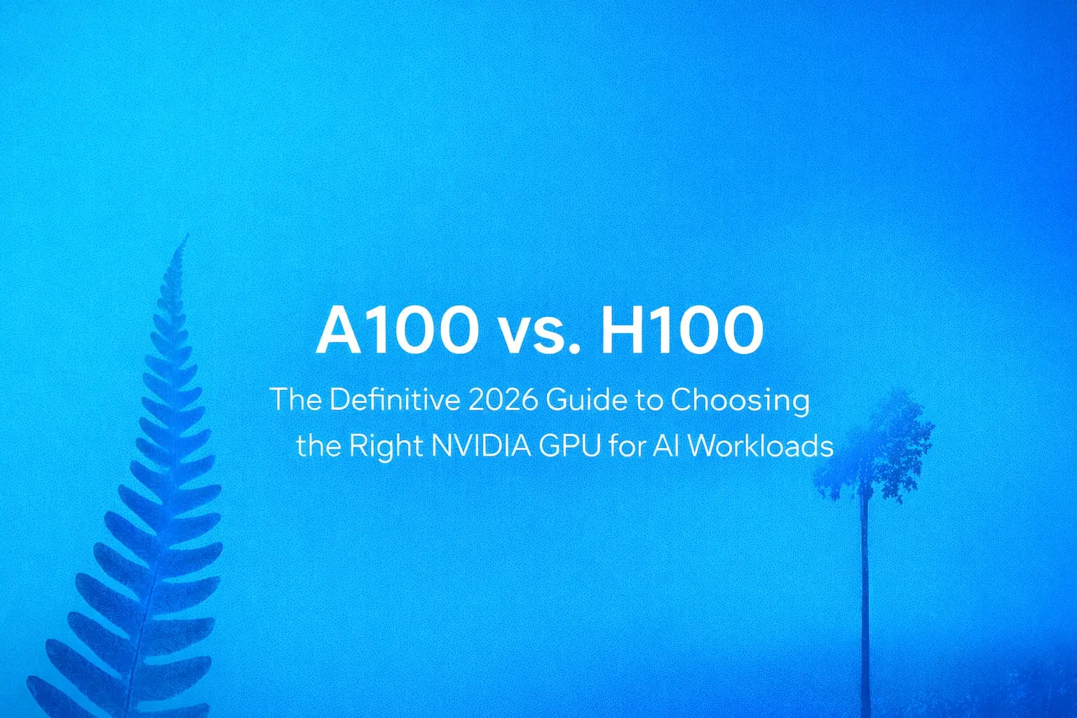 A100 vs. H100
