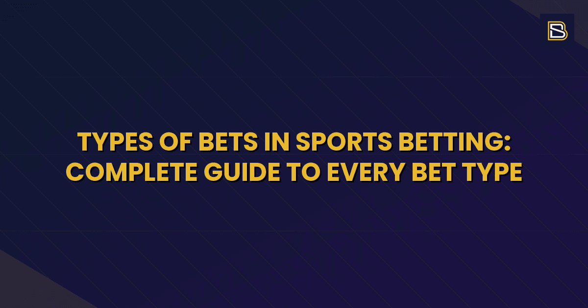 BetSmart article hero image for Types of Bets in Sports Betting: Complete Guide to Every Bet Type