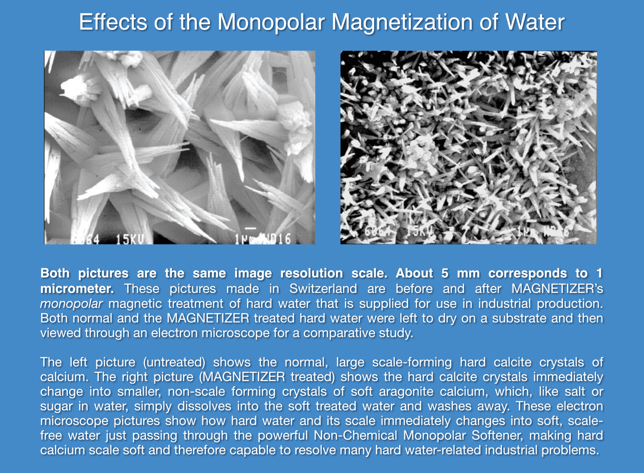 Microscopic comparison of calcium crystals before and after monopolar magnetic water conditioning.
