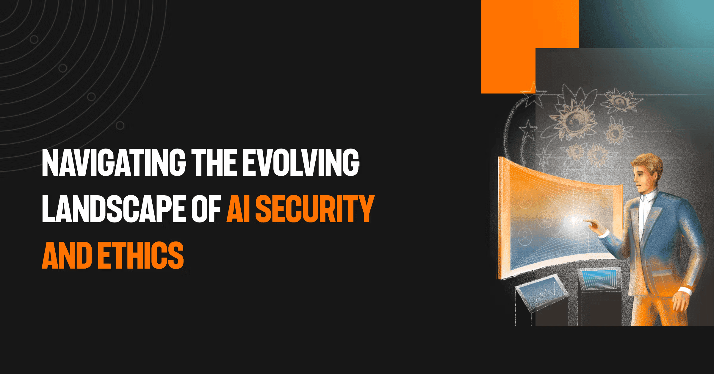 Navigating the evolving landscape of AI security and ethics