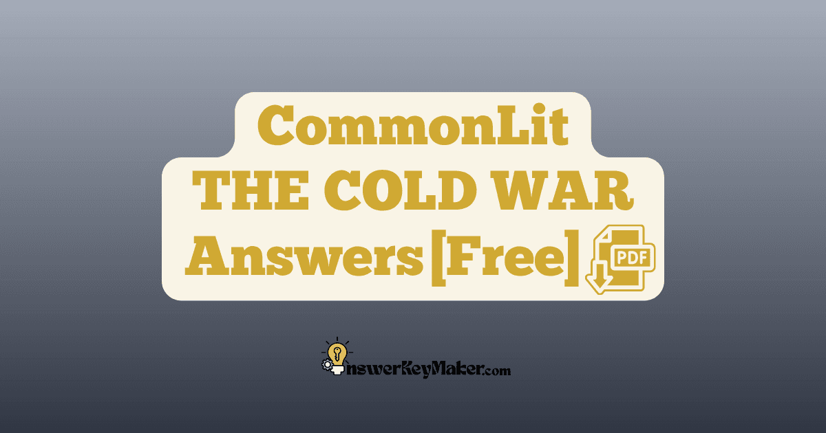 Download CommonLit THE COLD WAR answer key PDF free for students - includes complete answers for text dependent & assessment questions.