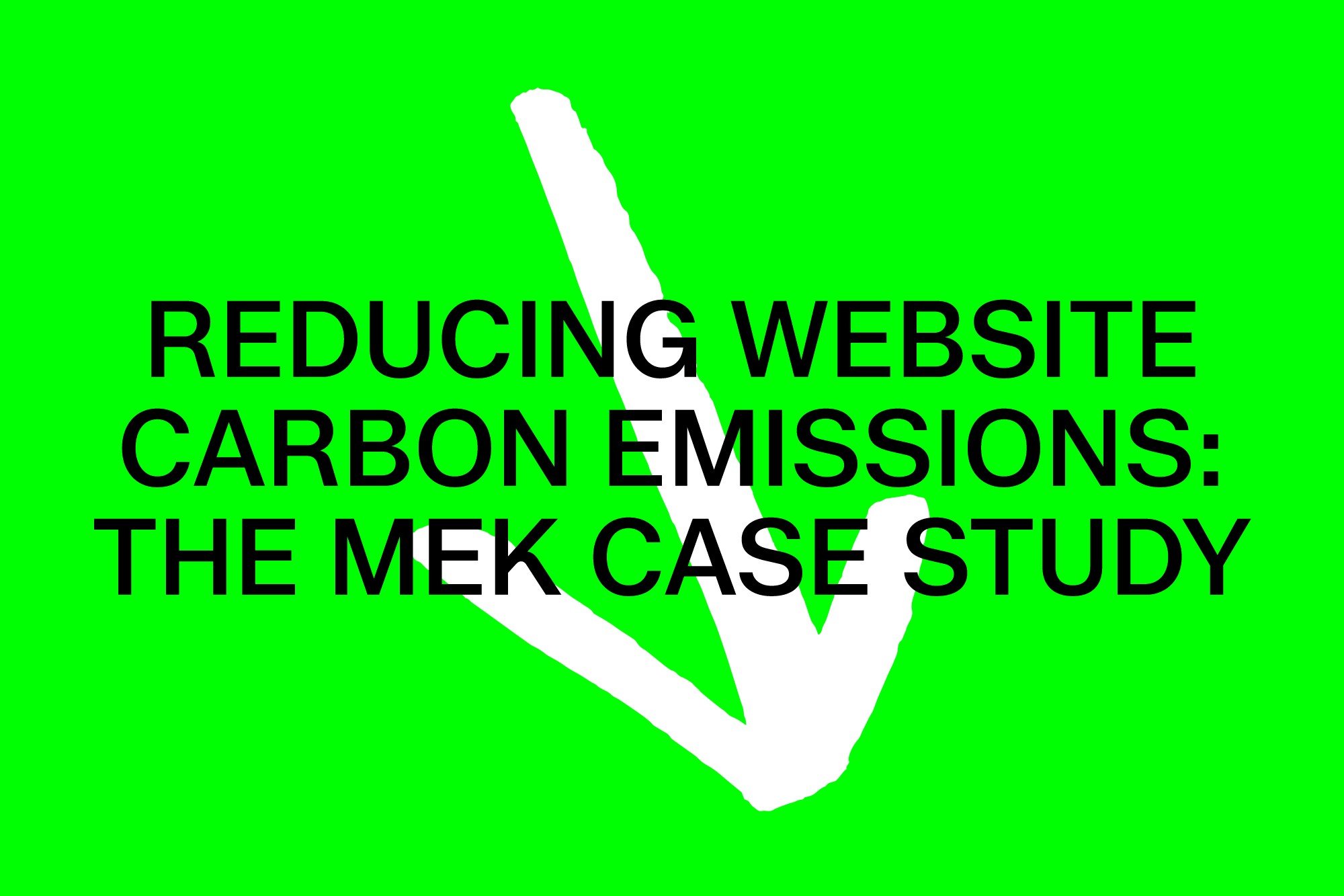 Bright green graphic with a bold white checkmark and black text reading 'Reducing website carbon emissions: the MEK case study.'