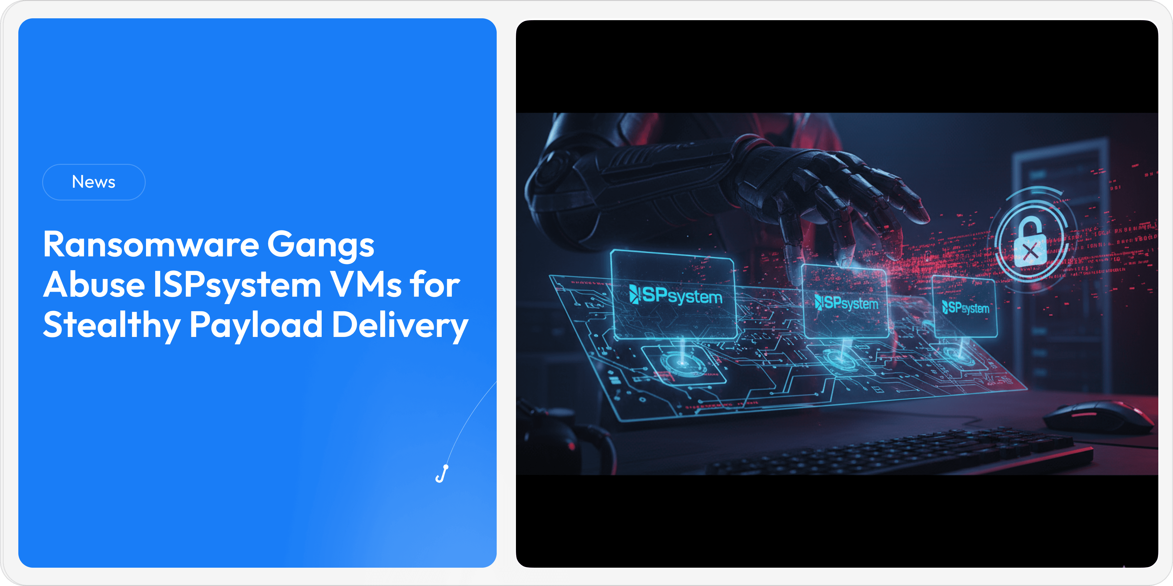 Ransomware Gangs Abuse ISPsystem VMs for Stealthy Payload Delivery