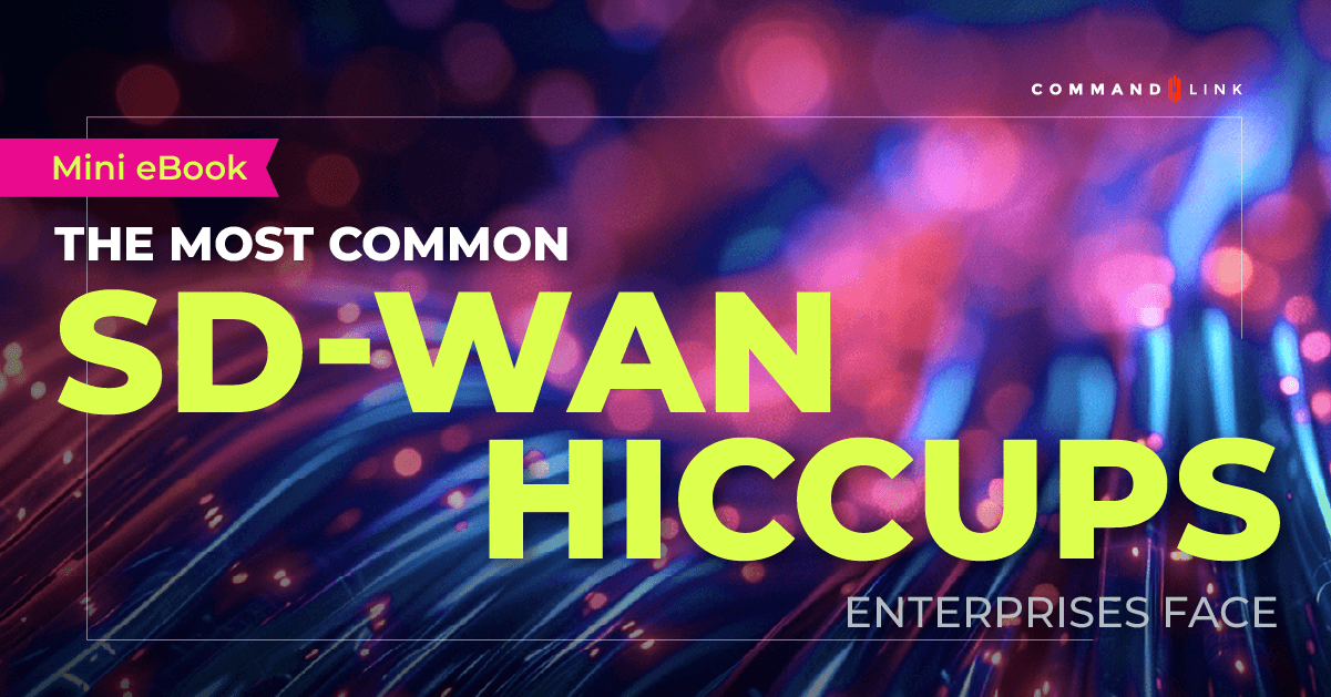 Graphic reading “The Most Common SD-WAN Hiccups Enterprises Face” with a colorful fiber-optic background and CommandLink logo.