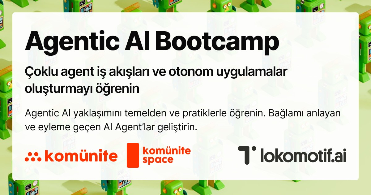 Agentic AI Bootcamp: Sıfırdan Otonom Ajanlar — Çoklu agent iş akışları ve otonom uygulamalar oluşturmayı öğrenin