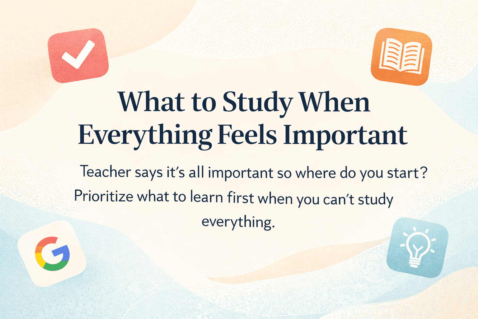 Image of abstract study planner design, What to Study When Everything Feels Important, with checklist, book, and lightbulb icons.