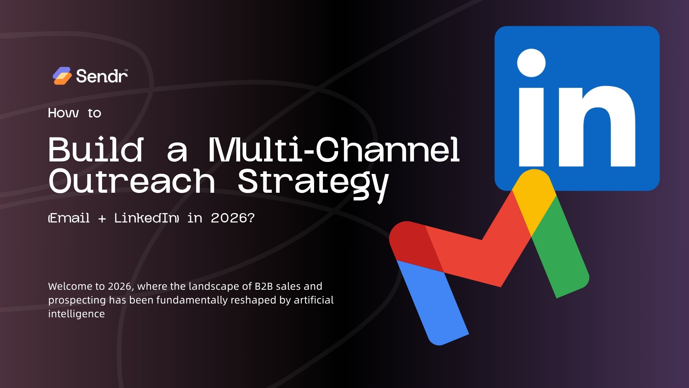 How to Build a Multi-Channel Outreach Strategy (Email + LinkedIn) in 2026?