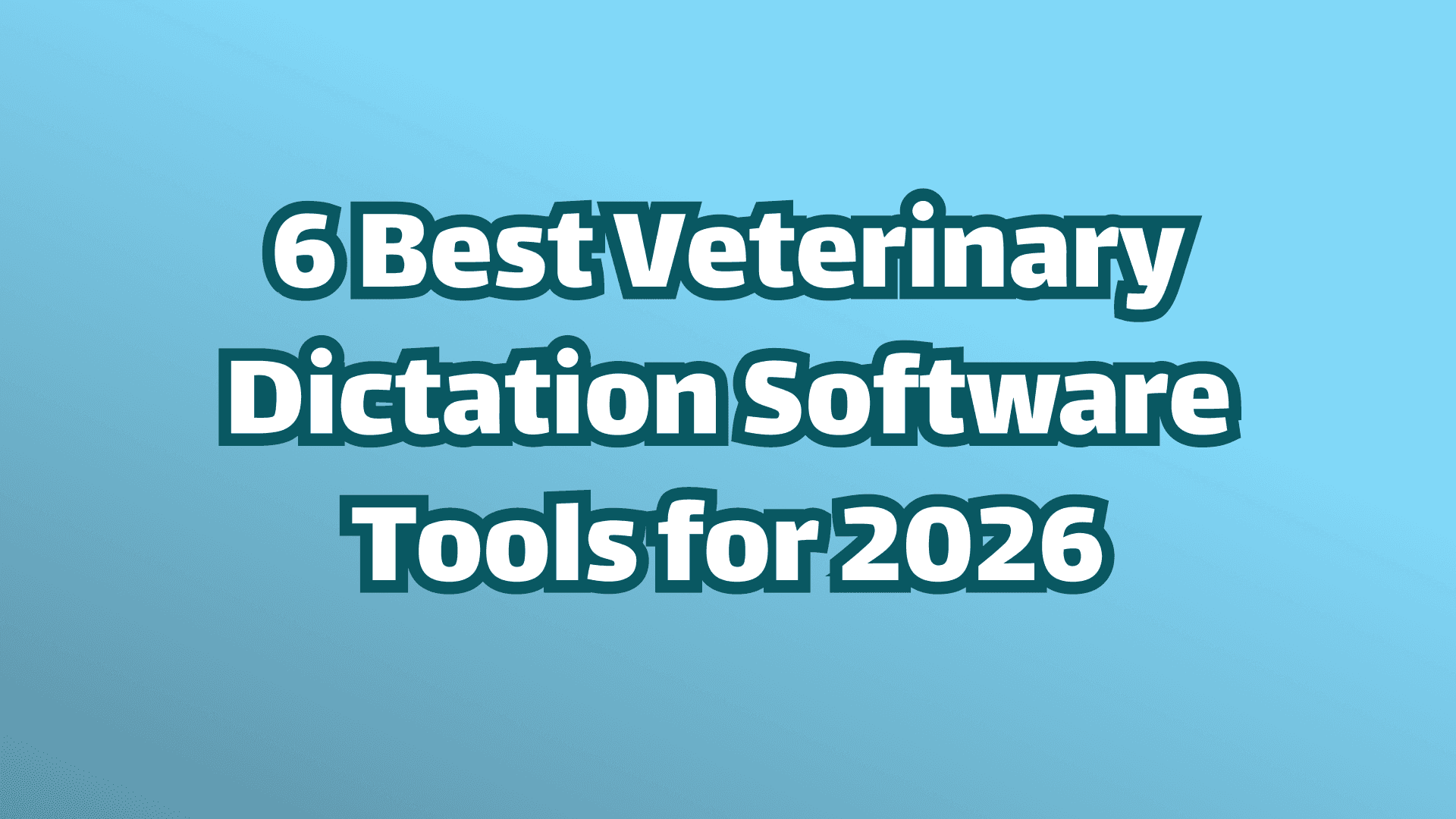 Cover Image: 6 Best Veterinary Dictation Software Tools for 2026 White Text on Blue Background