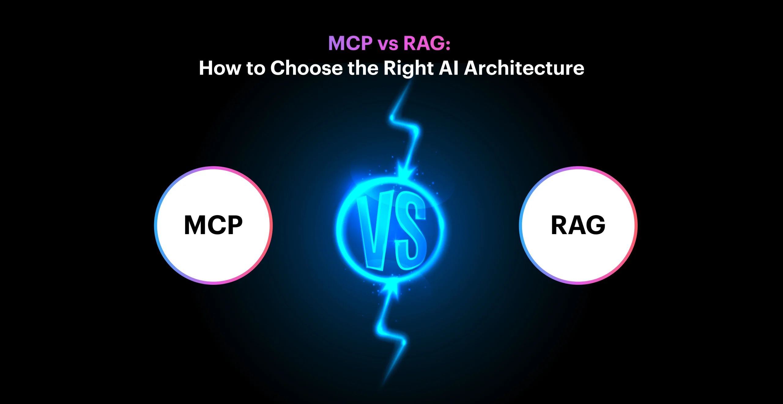 MCP vs RAG: How to Choose the Right AI Architecture
