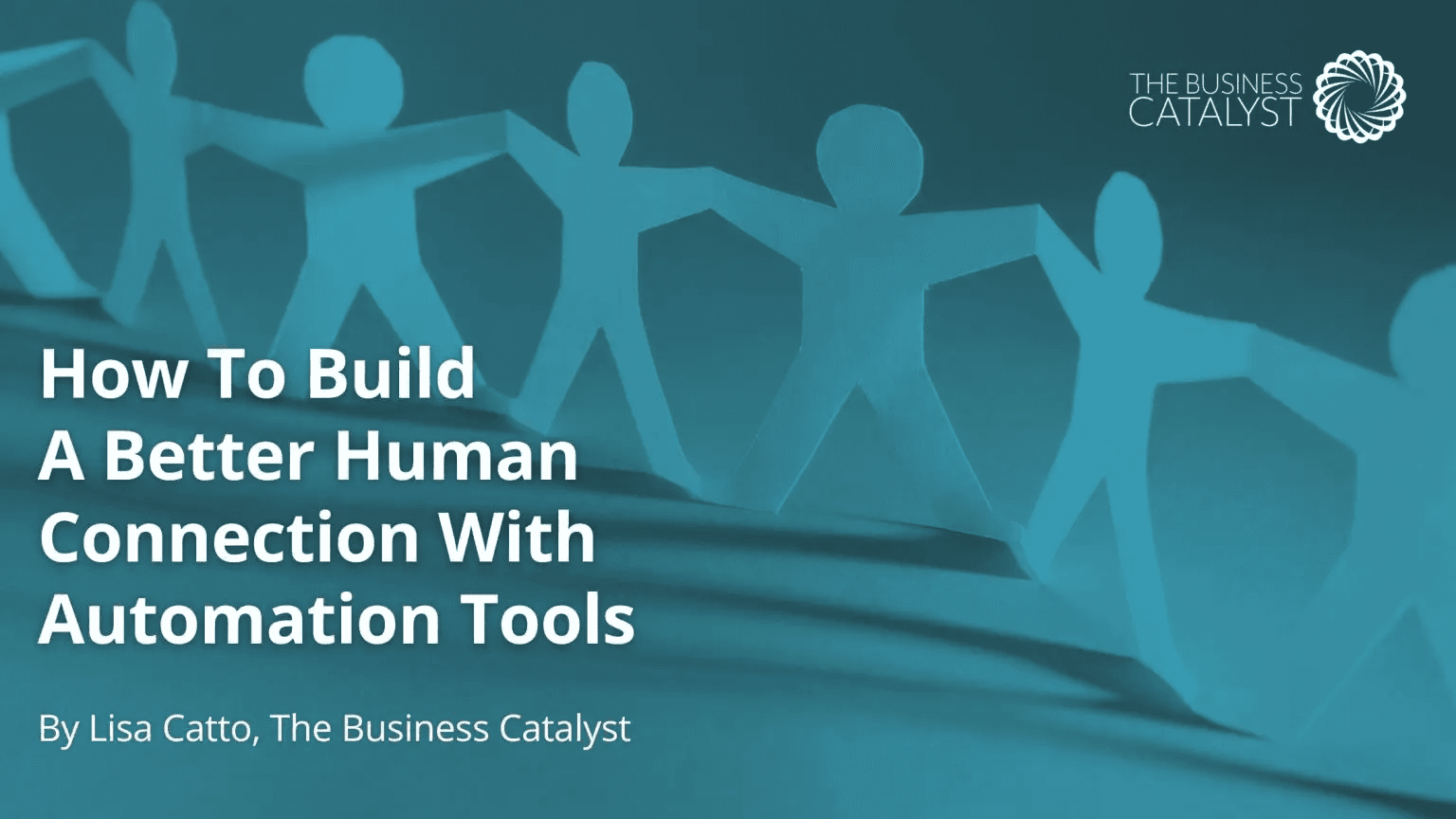 How To Build A Better Human Connection With Automation Tools