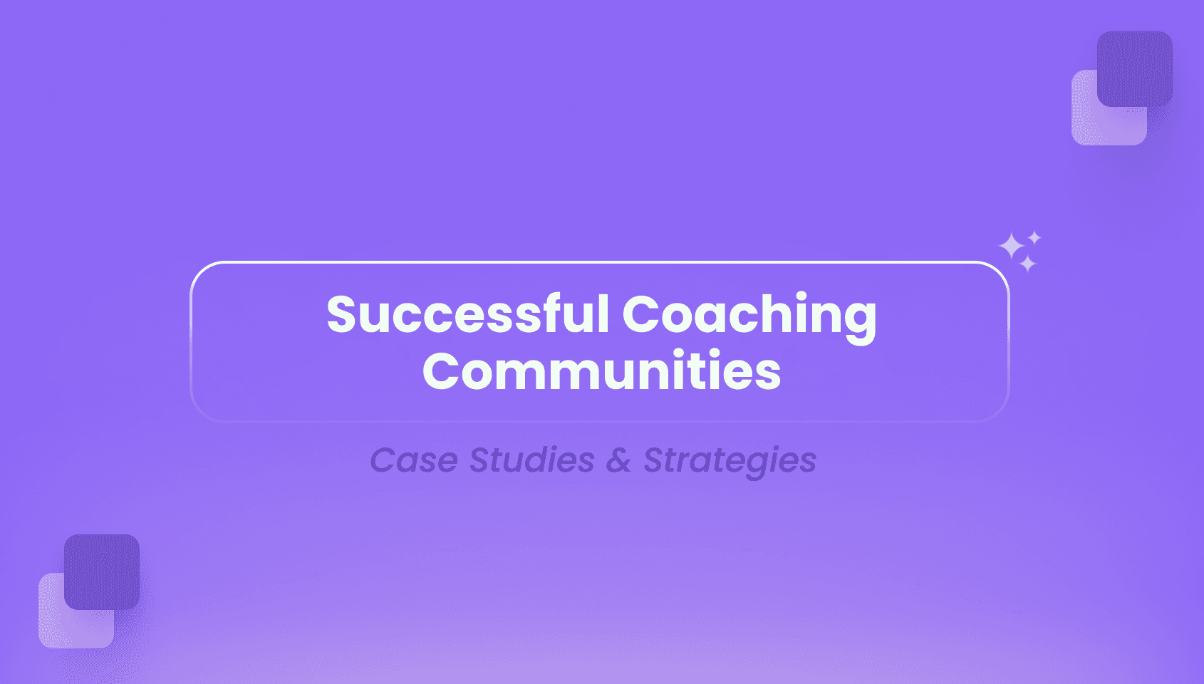 Banner image of the blog post - Successful Coaching Communities: Case Studies & Strategies