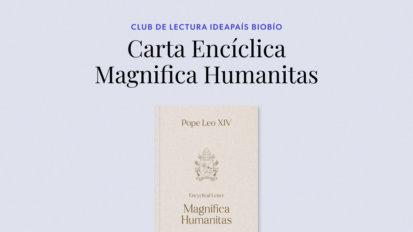 Afiche de invitación al Club de Lectura en Biobío, con fondo celeste y una ilustración de la cubierta de la encíclica Magnica Humanistas, para convocatoria de IdeaPaís. 
