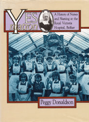 Yes Matron, A history of nurses and nursing at the Royal Victoria Hospital, Belfast 
