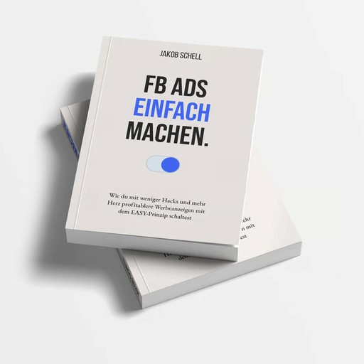 E-Book: FB Ads einfach machen — Das EASY-System von Jakob Schell, 60 Seiten Performance Marketing