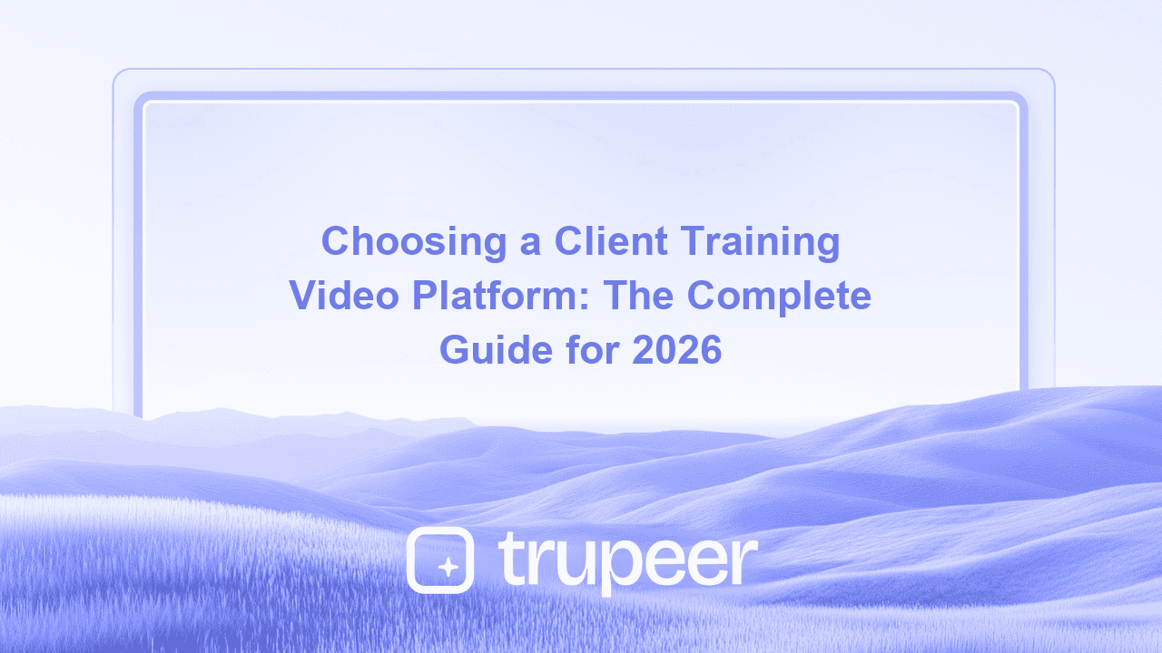 Choosing a Client Training Video Platform: The Complete Guide for 2026