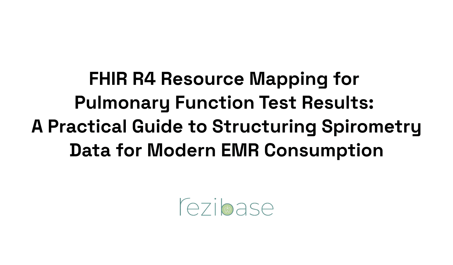 FHIR R4 Resource Mapping for Pulmonary Function Test Results: A Practical Guide to Structuring Spirometry Data for Modern EMR Consumption