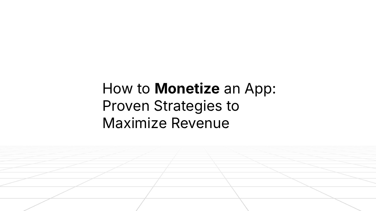 Minimalist presentation slide with the text ‘How to Monetize an App: Proven Strategies to Maximize Revenue’ centered on a white background, with ‘Monetize’ emphasized in bold and a subtle grid floor perspective at the bottom.