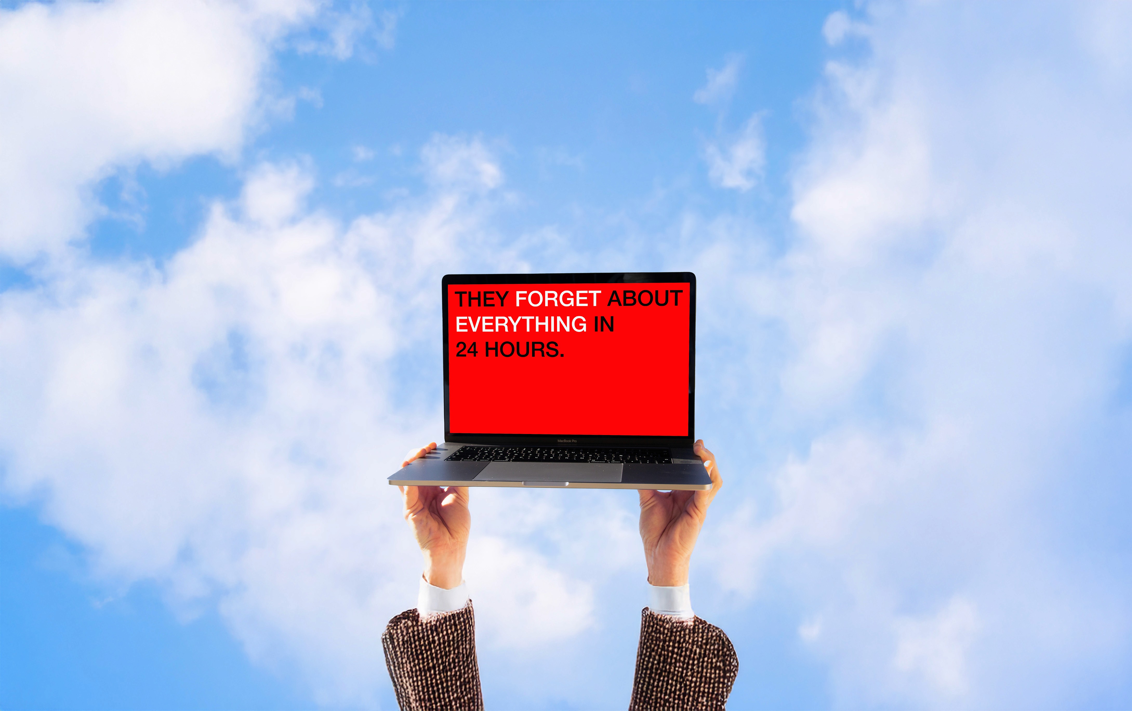 Two hands reach up toward the sky, holding a laptop like a modern-day manifesto. On its red screen, bold text declares: “THEY FORGET ABOUT EVERYTHING IN 24 HOURS.” The bright blue sky and soft clouds contrast the urgency of the message — a visual metaphor for digital impermanence, fleeting relevance, and the fight to be remembered in a world ruled by algorithms and amnesia. From Zapersona’s creative expressions — a commentary on presence, memory, and cultural attention spans. Contemporary commentary, poetic digital critique.