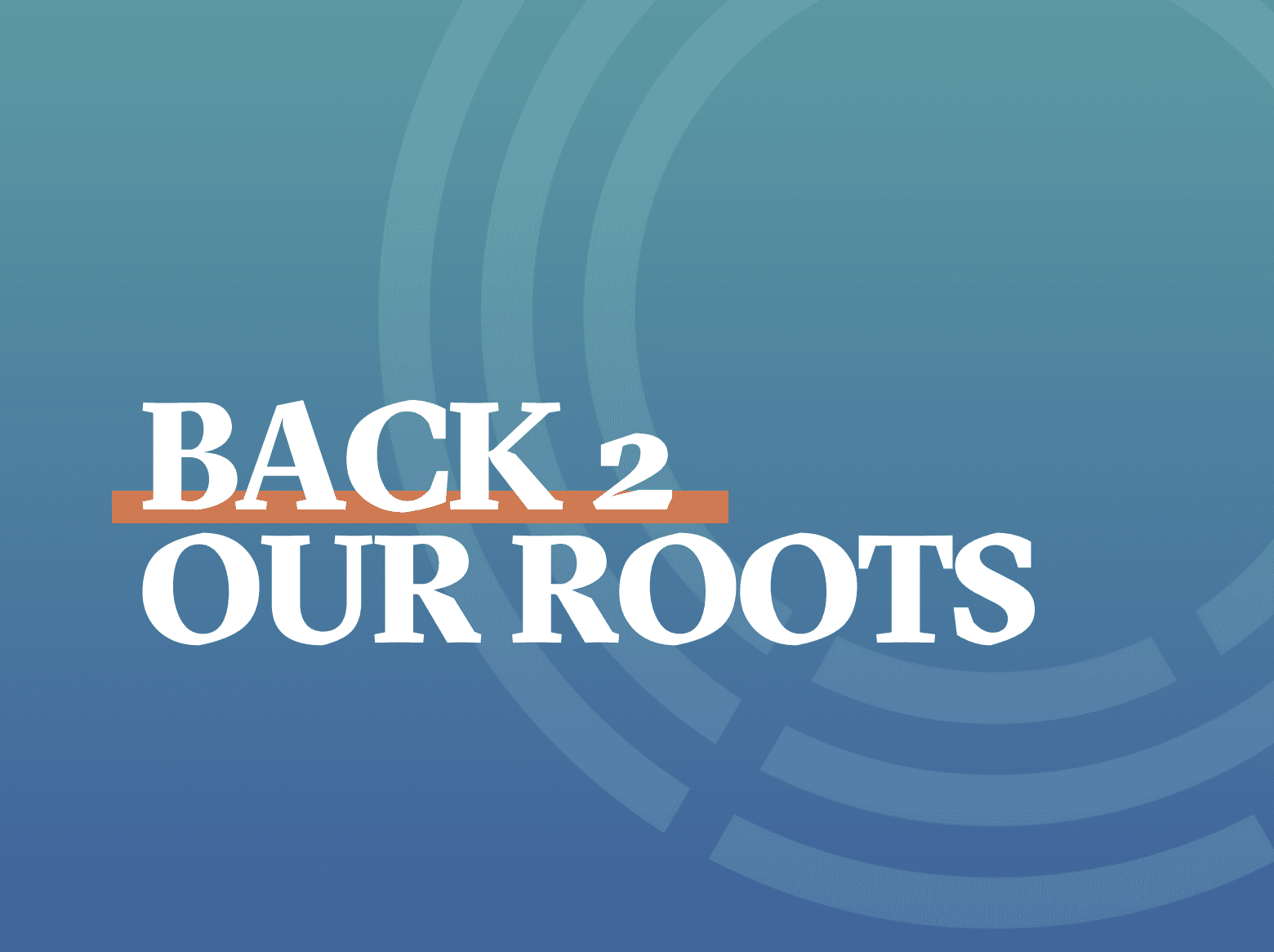 Text on a gradient blue background: "BACK 2 OUR ROOTS" in bold with an emphasis on "2" and "ROOTS."